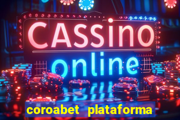 coroabet plataforma de jogos